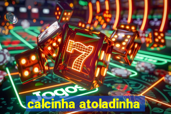 calcinha atoladinha